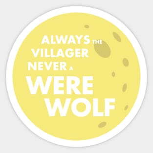 Always the Villager Never a Werewolf Sticker